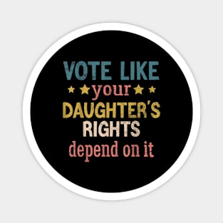 Vote Like Your Daughter’s Rights Magnet